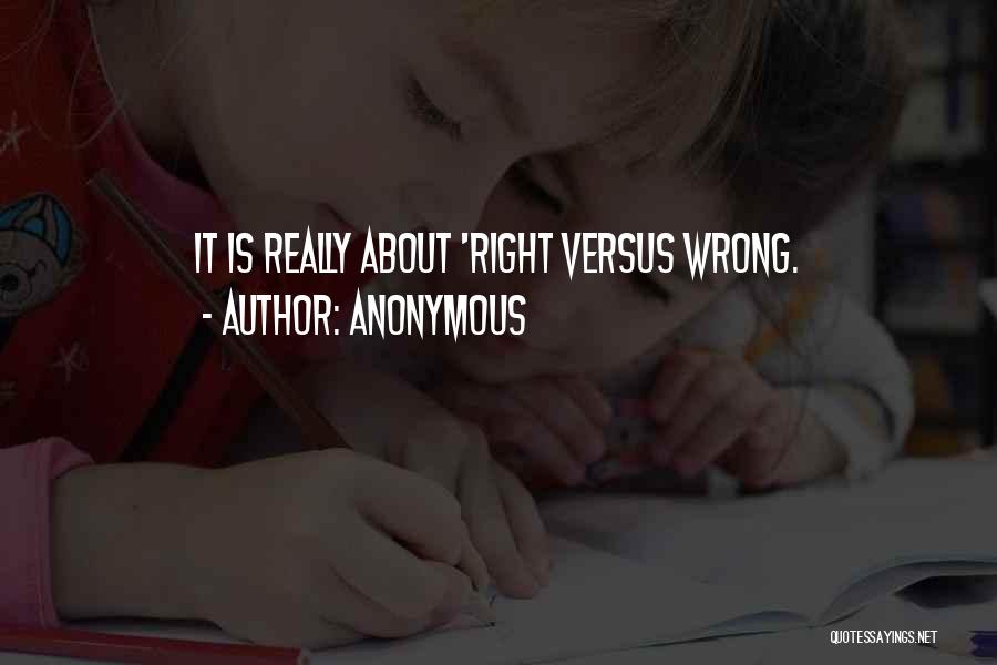 Right Versus Wrong Quotes By Anonymous