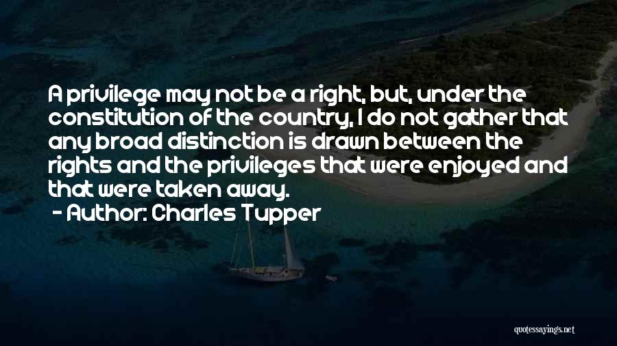 Right Vs. Privilege Quotes By Charles Tupper