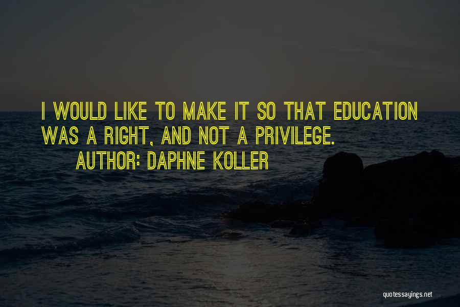 Right Vs. Privilege Quotes By Daphne Koller