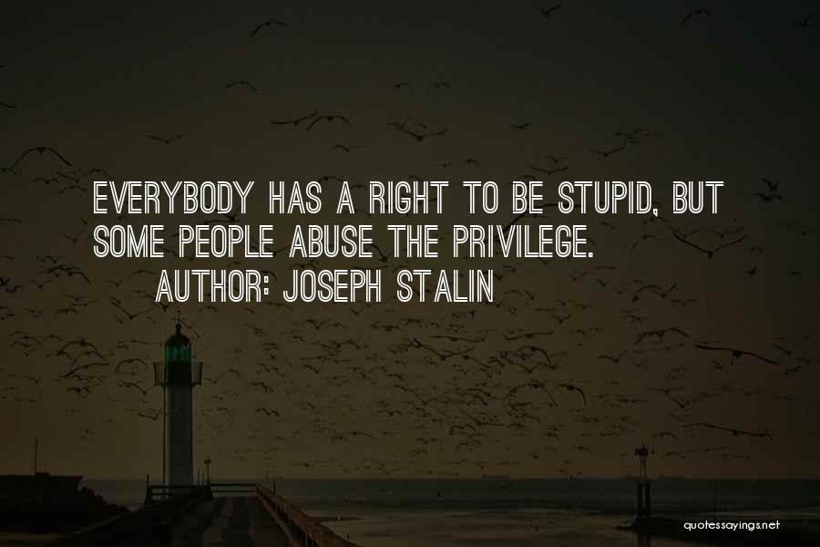 Right Vs. Privilege Quotes By Joseph Stalin