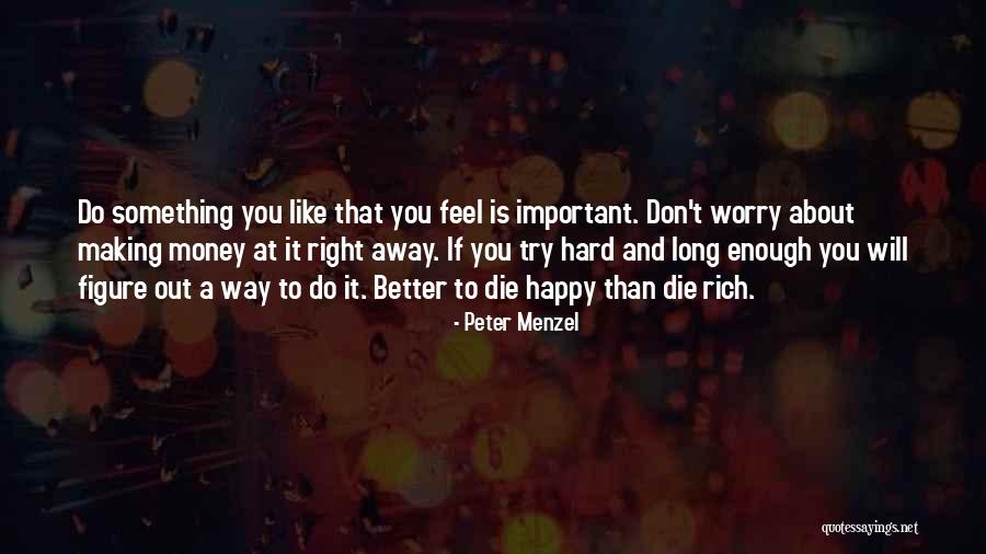 Right Way Money Quotes By Peter Menzel Right Way Money Quotes By Peter Menzel