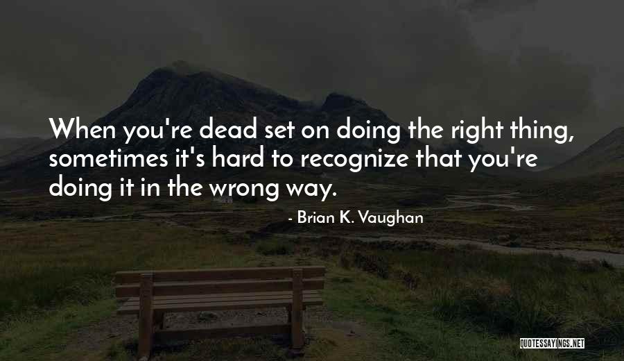 Right Way Wrong Way Quotes By Brian K. Vaughan Right Way Wrong Way Quotes By Brian K. Vaughan