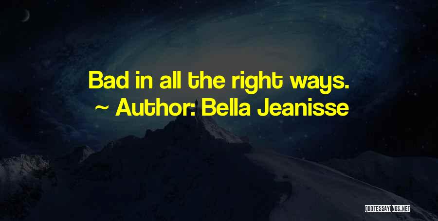 Right Ways Quotes By Bella Jeanisse