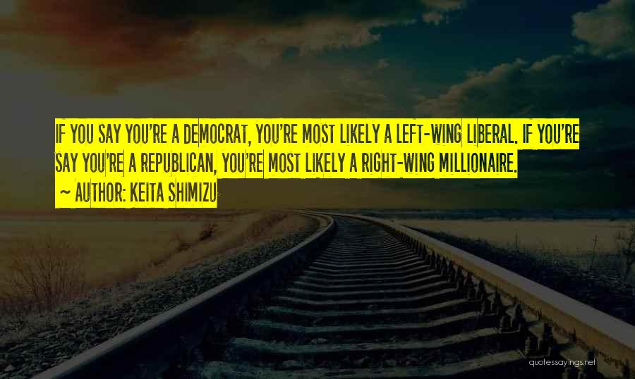 Right Wing Politics Quotes By Keita Shimizu