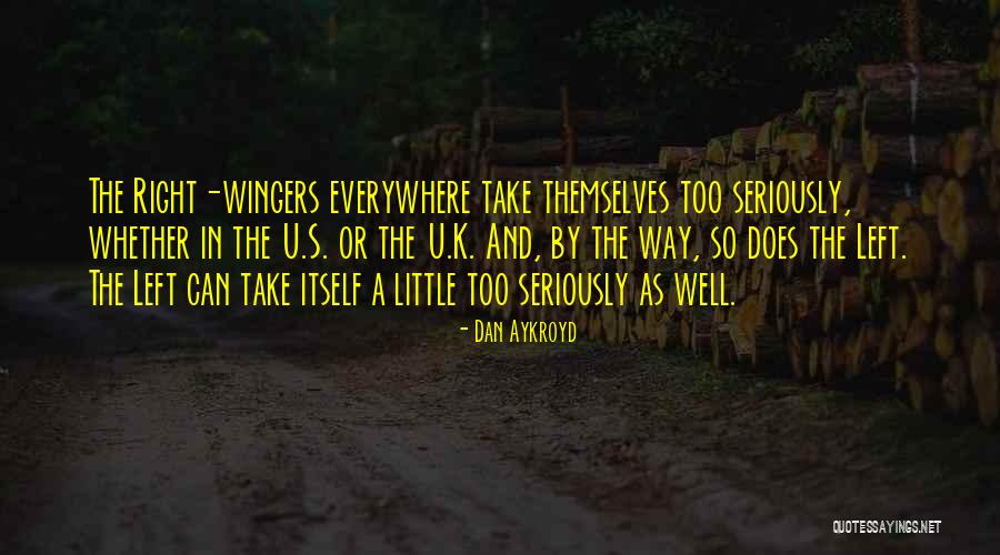 Right Wingers Quotes By Dan Aykroyd Right Wingers Quotes By Dan Aykroyd