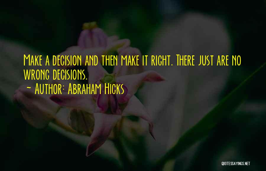 Right Wrong Decision Quotes By Abraham Hicks
