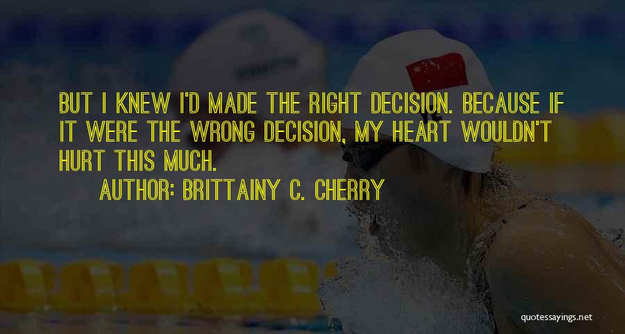 Right Wrong Decision Quotes By Brittainy C. Cherry