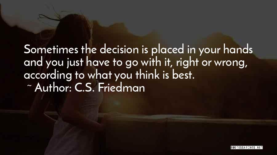 Right Wrong Decision Quotes By C.S. Friedman
