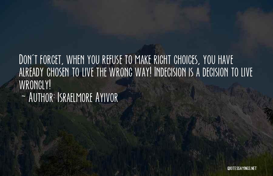 Right Wrong Decision Quotes By Israelmore Ayivor
