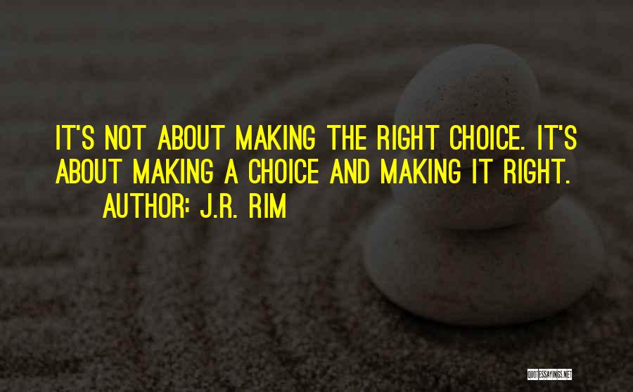 Right Wrong Decision Quotes By J.R. Rim