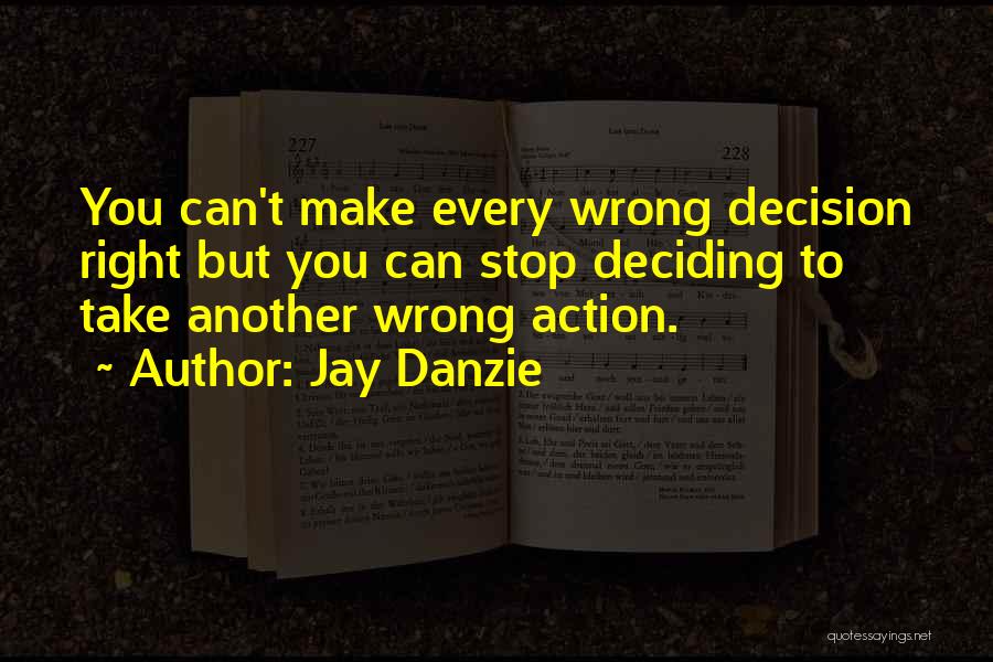Right Wrong Decision Quotes By Jay Danzie