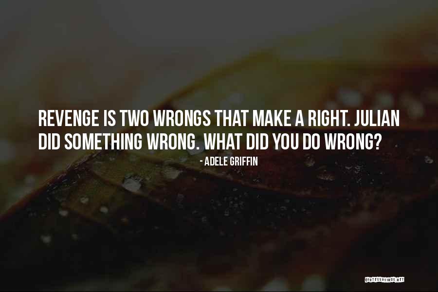 Right Your Wrongs Quotes By Adele Griffin