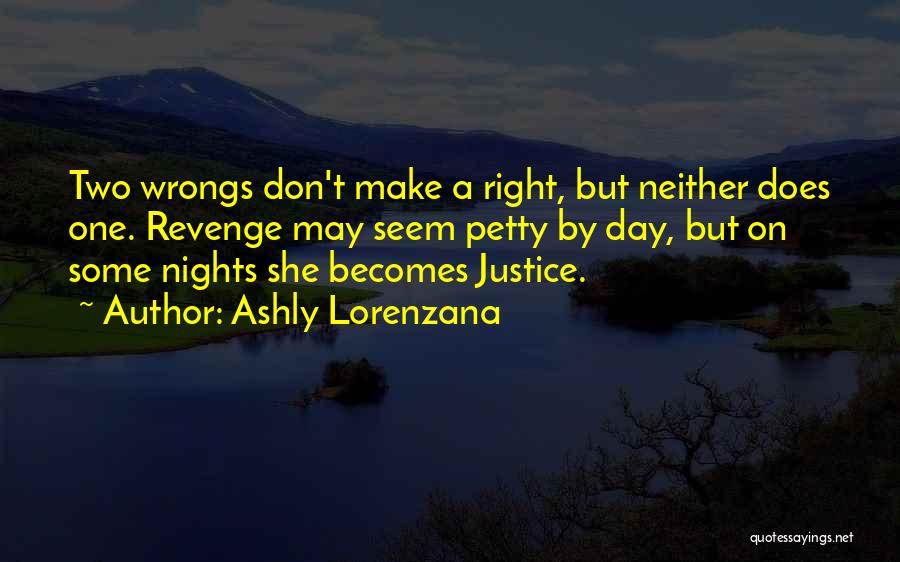 Right Your Wrongs Quotes By Ashly Lorenzana