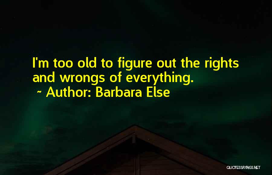 Right Your Wrongs Quotes By Barbara Else