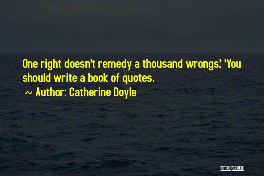 Right Your Wrongs Quotes By Catherine Doyle
