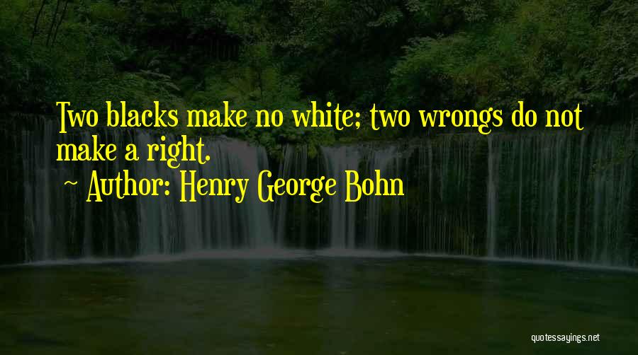Right Your Wrongs Quotes By Henry George Bohn