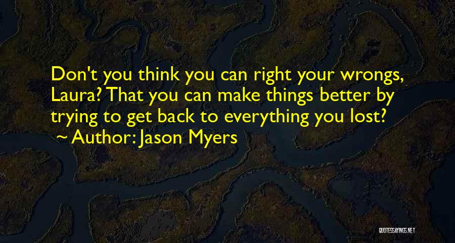 Right Your Wrongs Quotes By Jason Myers