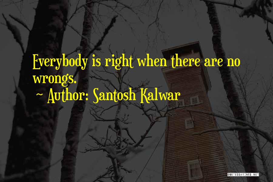 Right Your Wrongs Quotes By Santosh Kalwar Right Your Wrongs Quotes By Santosh Kalwar