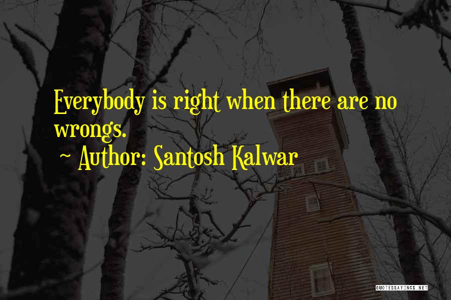 Right Your Wrongs Quotes By Santosh Kalwar