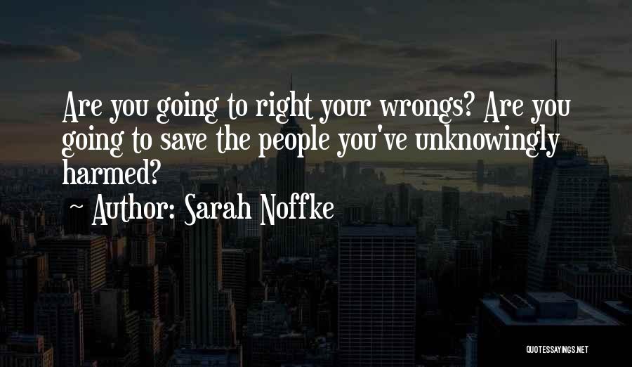 Right Your Wrongs Quotes By Sarah Noffke