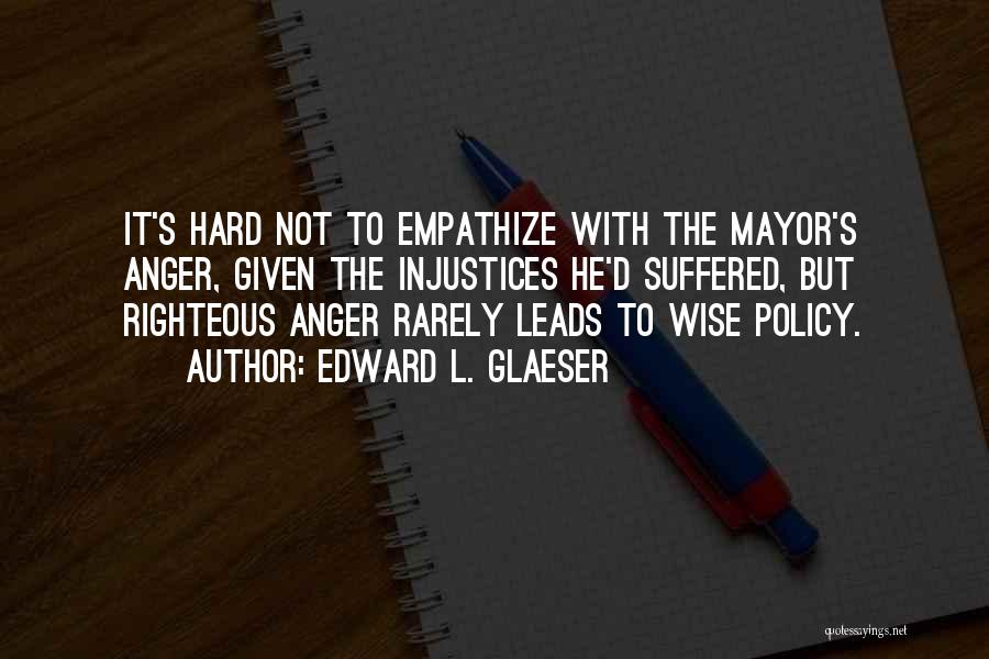 Righteous Anger Quotes By Edward L. Glaeser