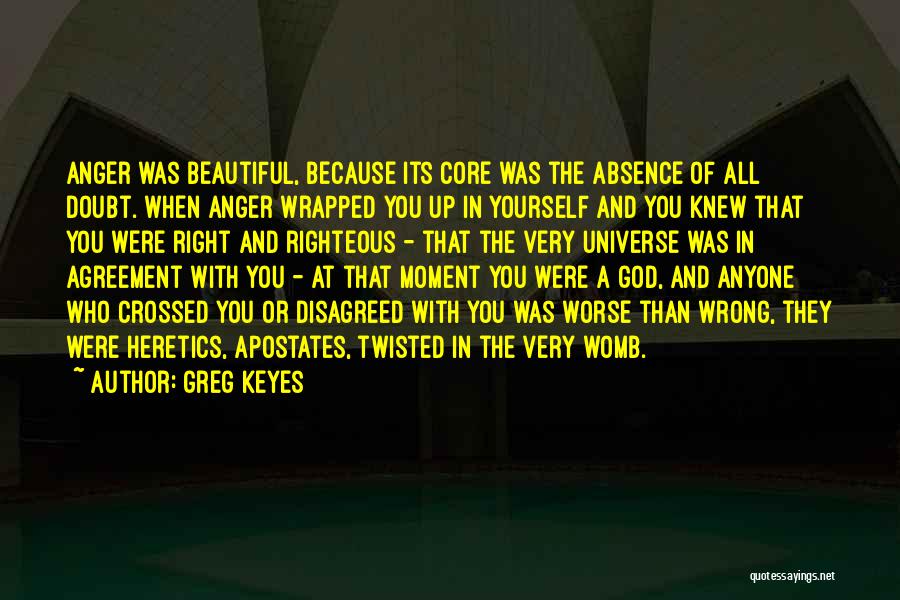 Righteous Anger Quotes By Greg Keyes