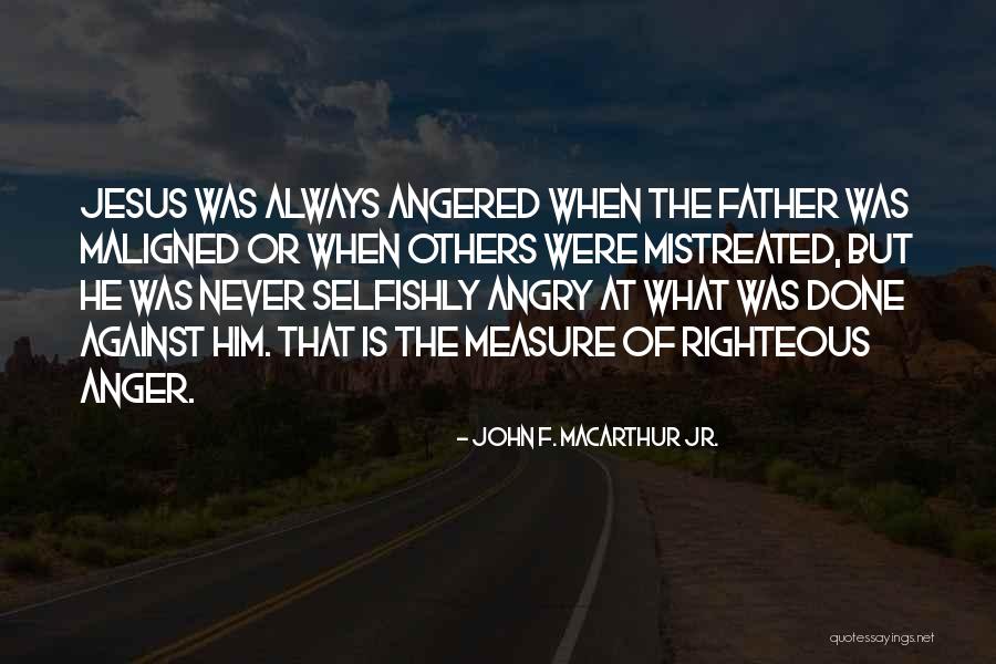 Righteous Anger Quotes By John F. MacArthur Jr.