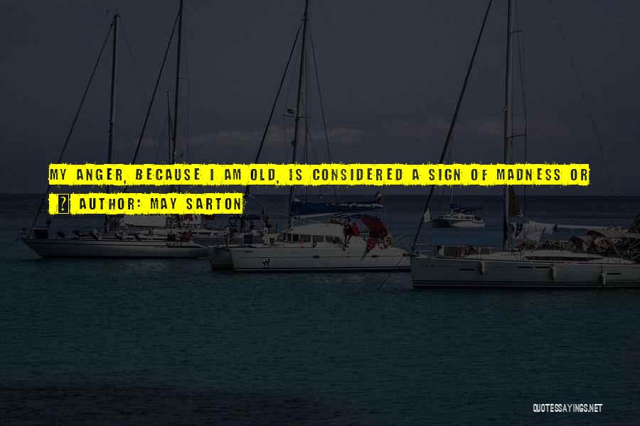 Righteous Anger Quotes By May Sarton Righteous Anger Quotes By May Sarton