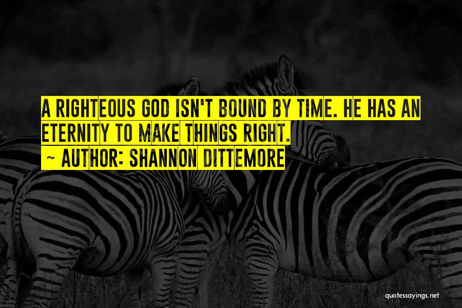 Righteous God Quotes By Shannon Dittemore