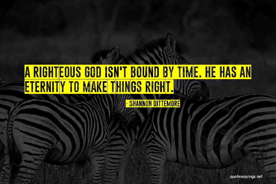 Righteous God Quotes By Shannon Dittemore Righteous God Quotes By Shannon Dittemore