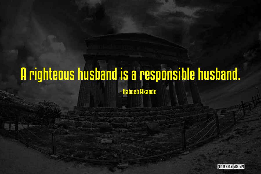 Righteous Husband Quotes By Habeeb Akande Righteous Husband Quotes By Habeeb Akande