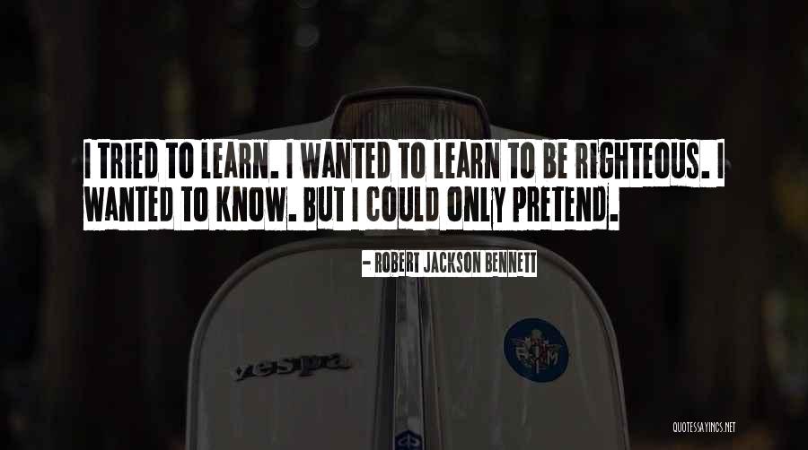 Righteous Quotes By Robert Jackson Bennett Righteous Quotes By Robert Jackson Bennett