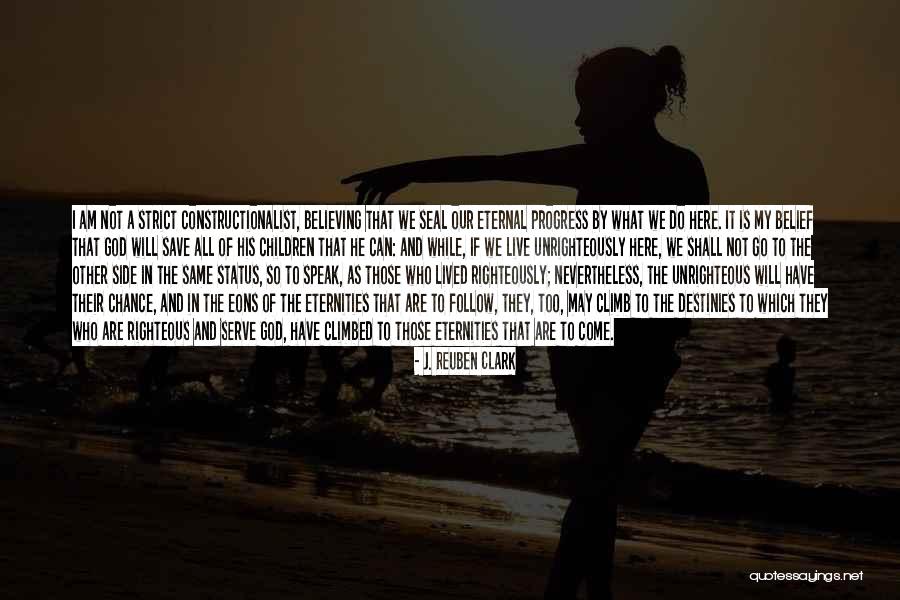 Righteously So Quotes By J. Reuben Clark Righteously So Quotes By J. Reuben Clark