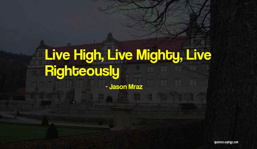 Righteously So Quotes By Jason Mraz Righteously So Quotes By Jason Mraz
