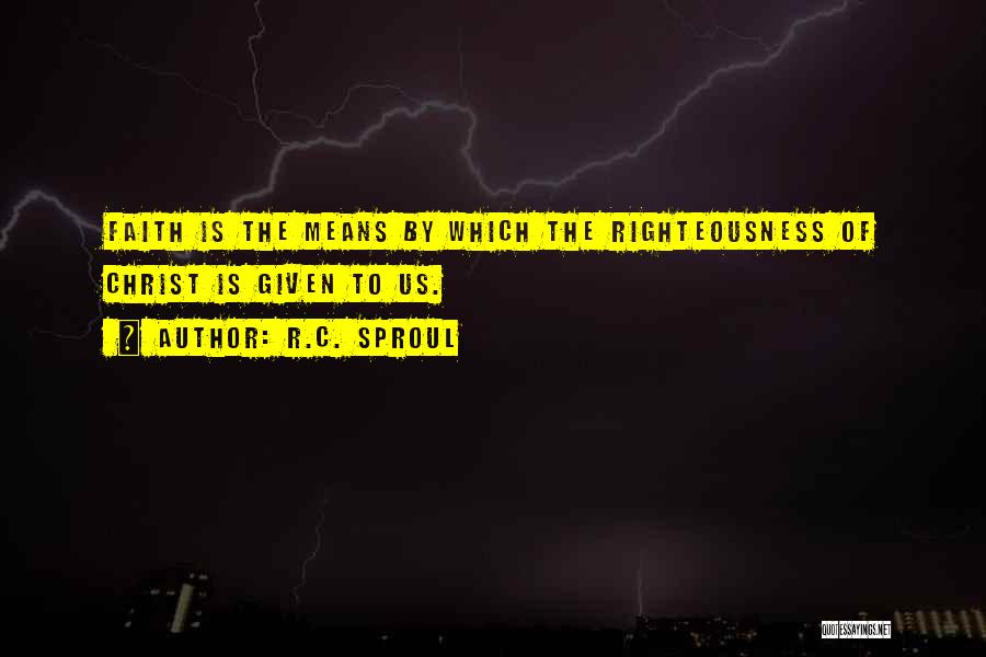 Righteousness By Faith Quotes By R.C. Sproul