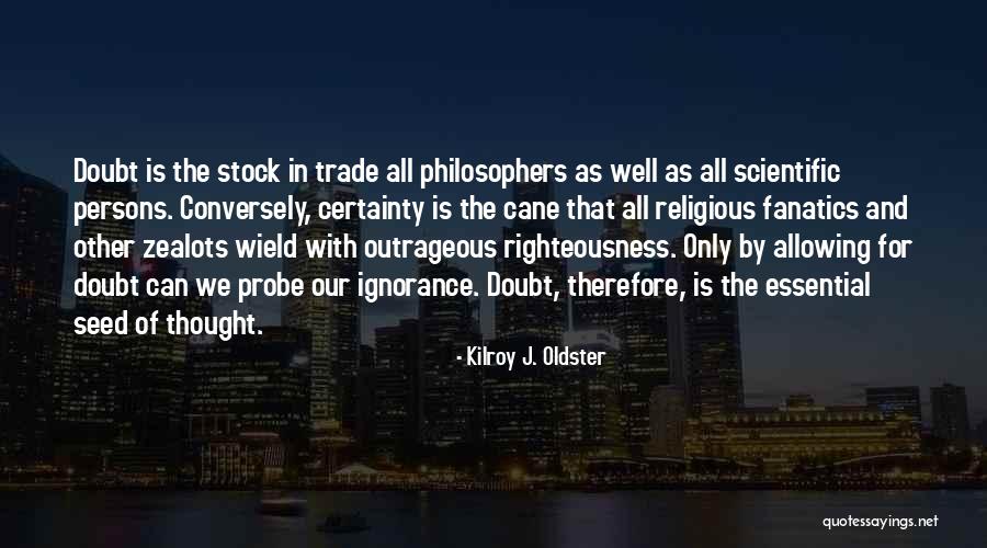 Righteousness Quotes Quotes By Kilroy J. Oldster Righteousness Quotes Quotes By Kilroy J. Oldster