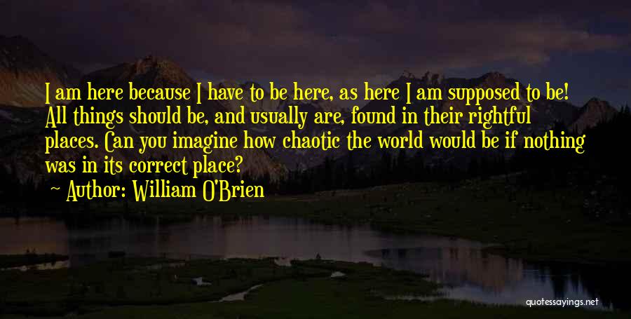 Rightful Place Quotes By William O'Brien