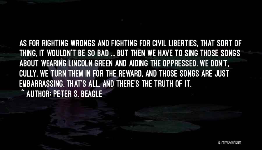Righting Wrongs Quotes By Peter S. Beagle