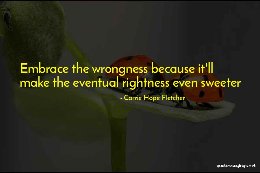 Rightness And Wrongness Quotes By Carrie Hope Fletcher Rightness And Wrongness Quotes By Carrie Hope Fletcher