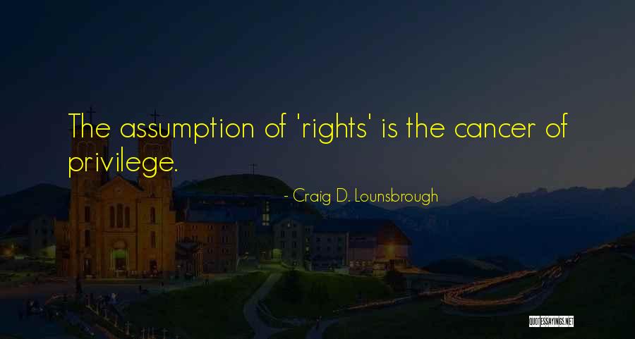 Rights Abuses Quotes By Craig D. Lounsbrough Rights Abuses Quotes By Craig D. Lounsbrough