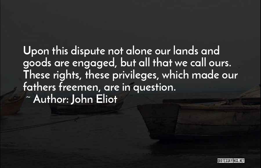 Rights And Privileges Quotes By John Eliot