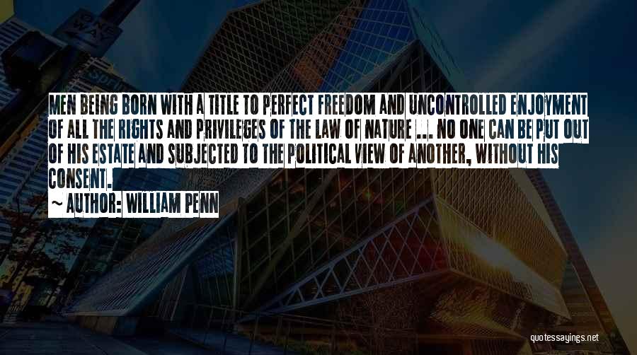 Rights And Privileges Quotes By William Penn