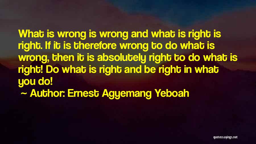 Rights And Wrongs Quotes By Ernest Agyemang Yeboah