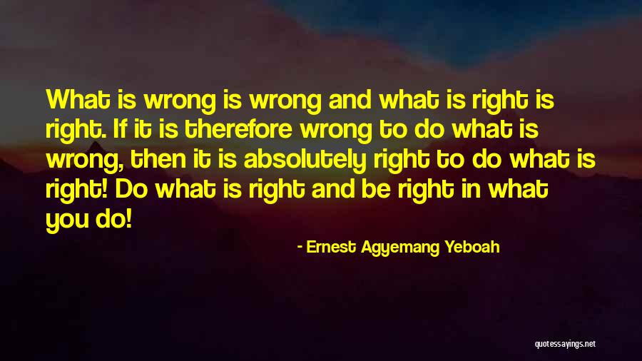 Rights And Wrongs Quotes By Ernest Agyemang Yeboah