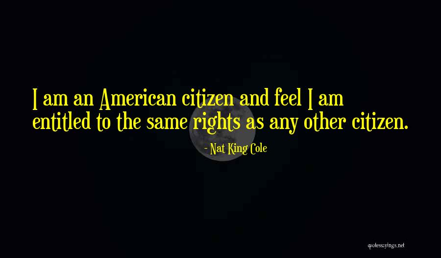 Rights As An American Quotes By Nat King Cole