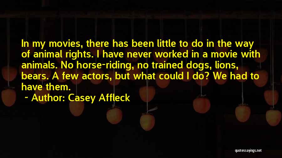 Rights Of Animals Quotes By Casey Affleck