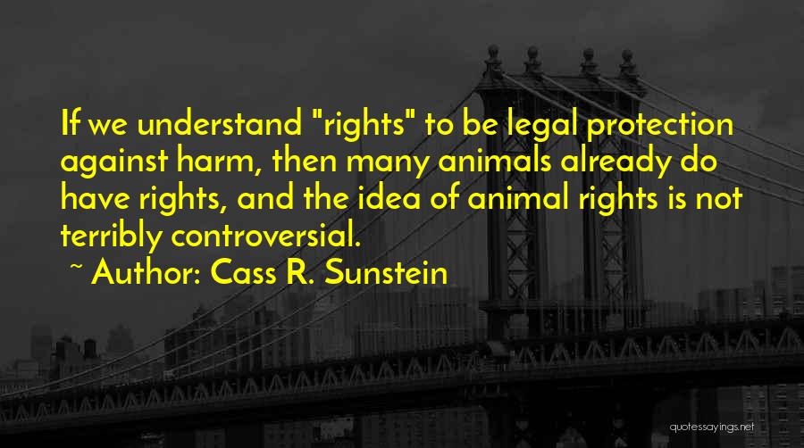 Rights Of Animals Quotes By Cass R. Sunstein