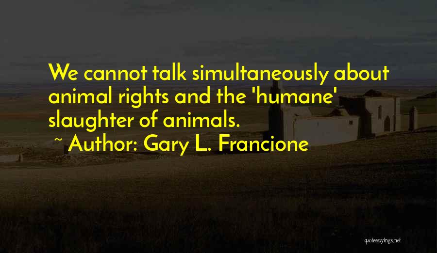 Rights Of Animals Quotes By Gary L. Francione