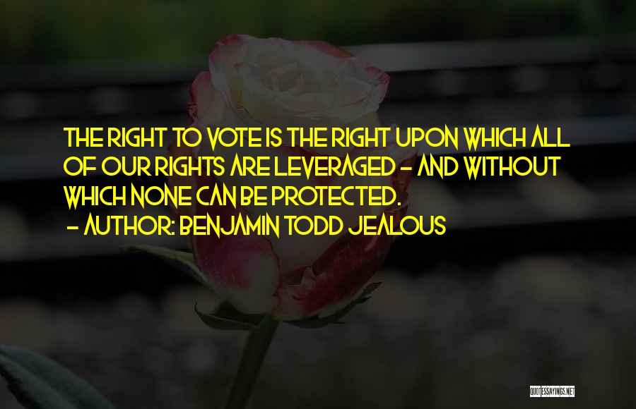 Rights To Vote Quotes By Benjamin Todd Jealous