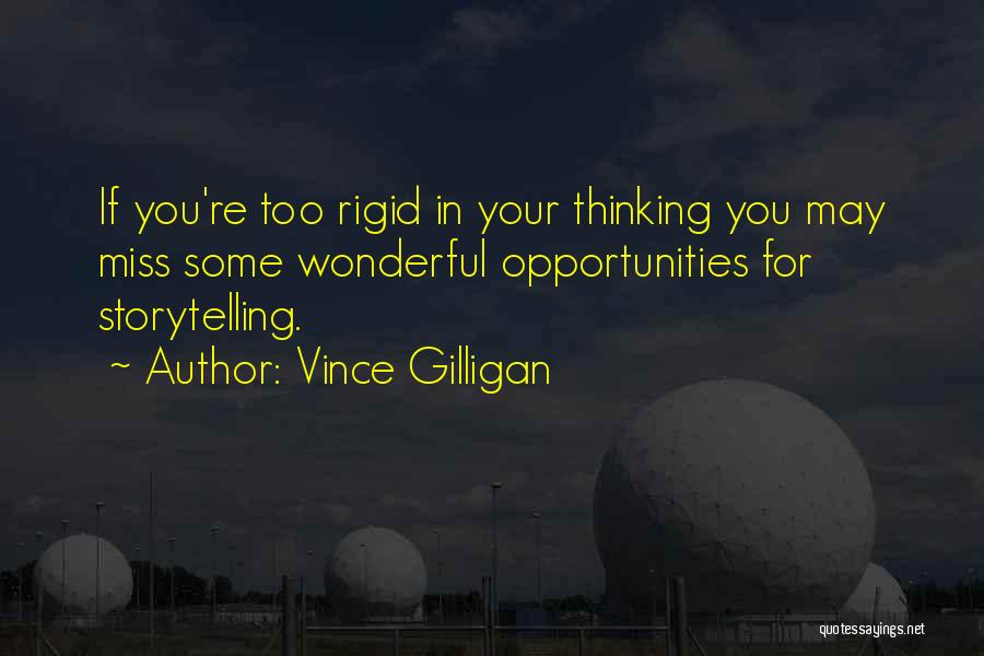 Rigid Thinking Quotes By Vince Gilligan